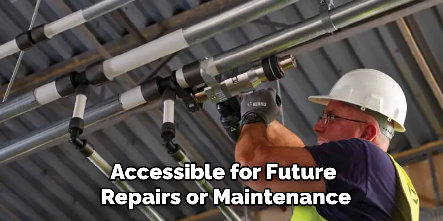 Accessible for Future
 Repairs or Maintenance