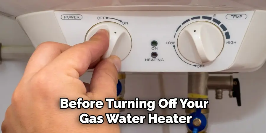 Before Turning Off Your
 Gas Water Heater