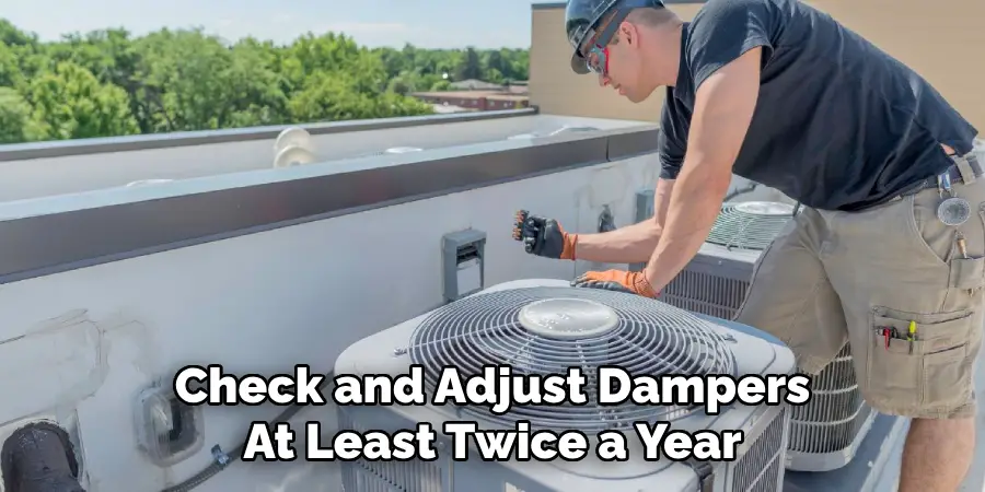 Check and Adjust Dampers
At Least Twice a Year