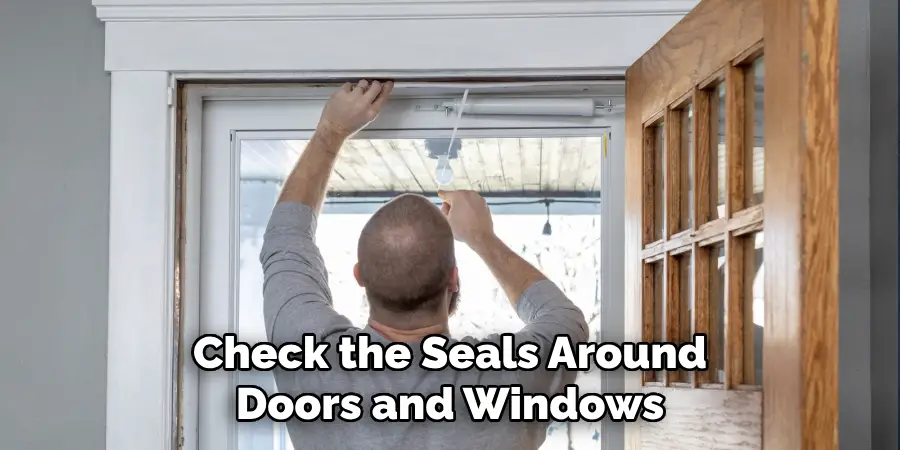 Check the Seals Around
Doors and Windows