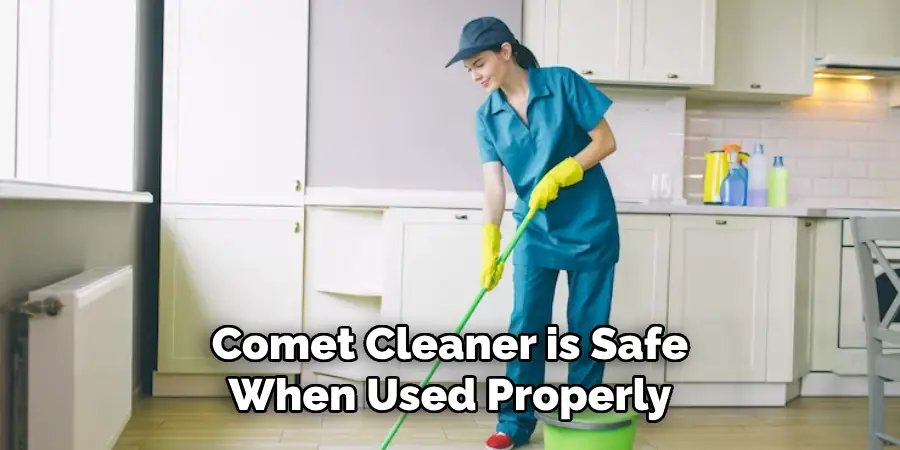 Comet Cleaner is Safe
When Used Properly