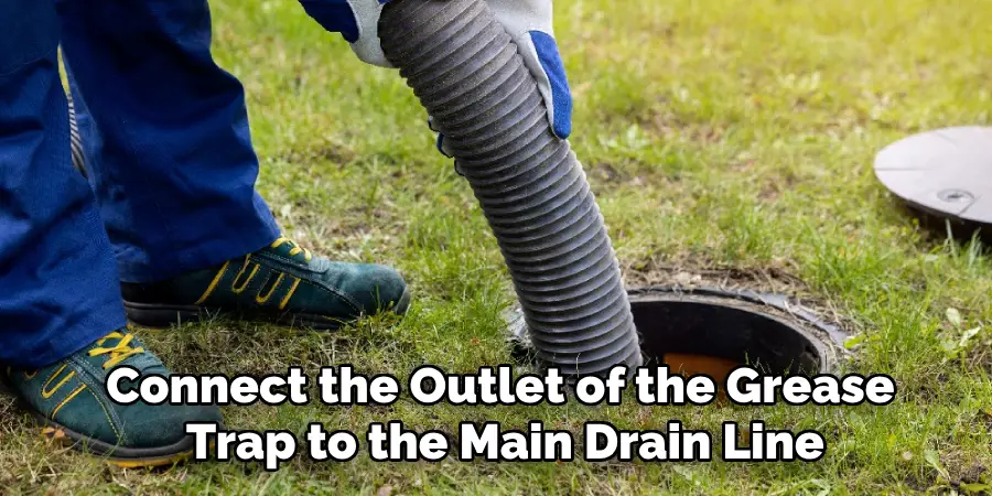 Connect the Outlet of the Grease
 Trap to the Main Drain Line