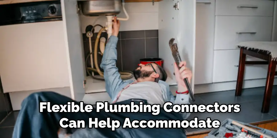 Flexible Plumbing Connectors
Can Help Accommodate