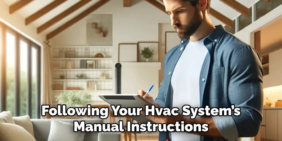 Following Your Hvac System’s
Manual Instructions