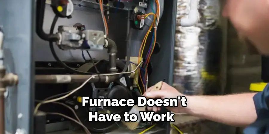 Furnace Doesn't Have to Work 