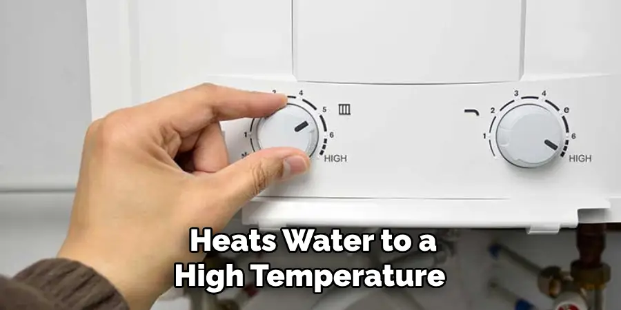 Heats Water to a High Temperature