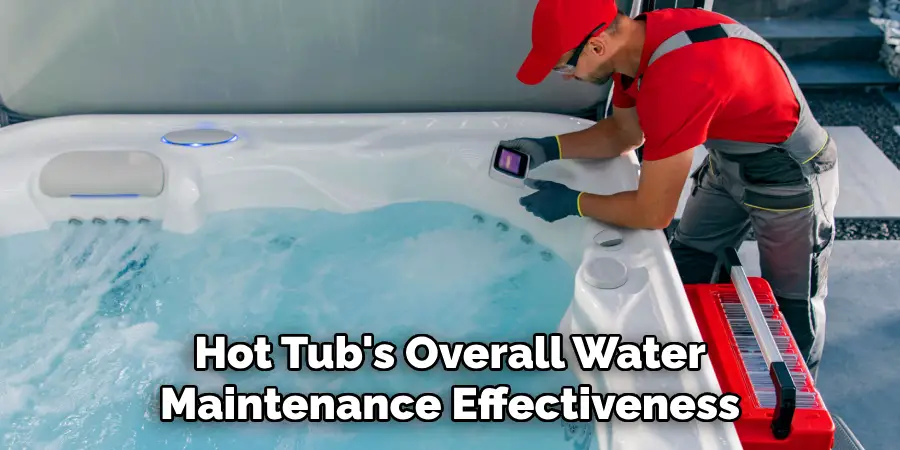 Hot Tub's Overall Water
Maintenance Effectiveness