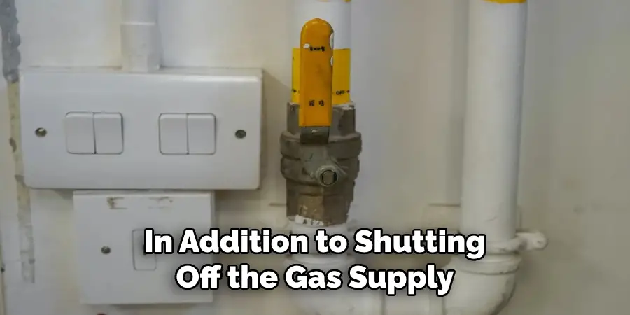 In Addition to Shutting
Off the Gas Supply