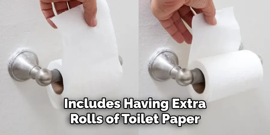 Includes Having Extra
Rolls of Toilet Paper