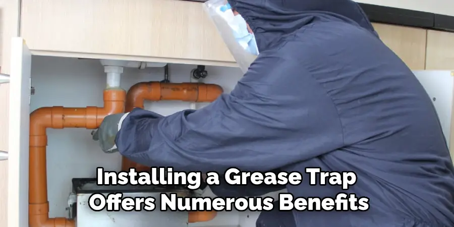 Installing a Grease Trap 
Offers Numerous Benefits