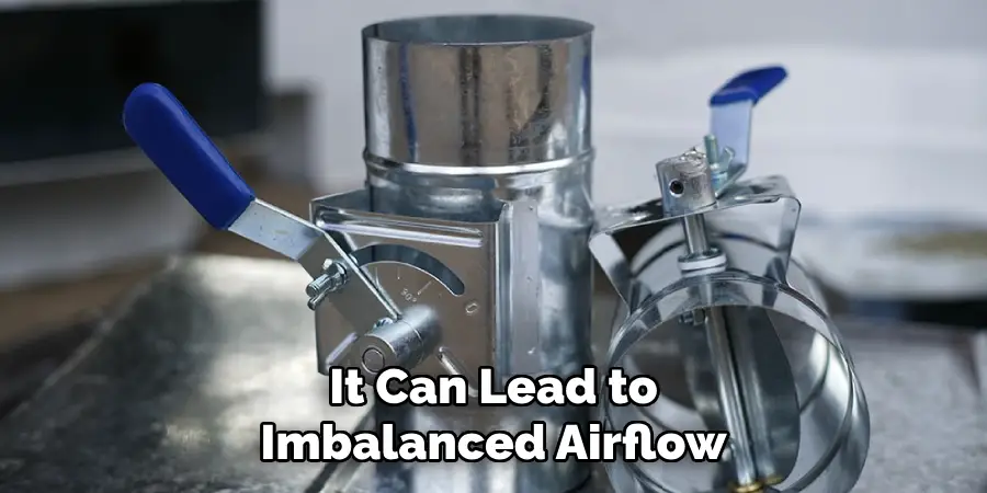 It Can Lead to
Imbalanced Airflow