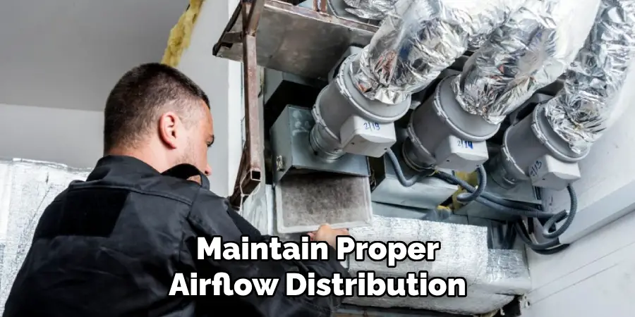 Maintain Proper
Airflow Distribution