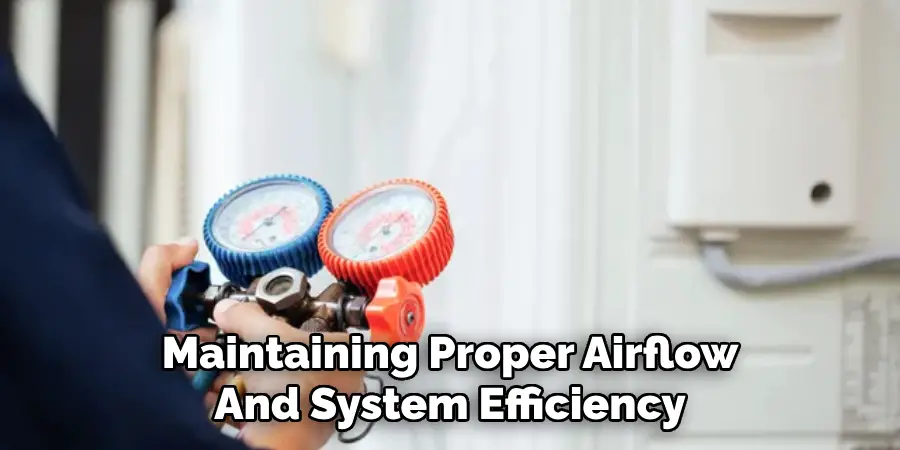 Maintaining Proper Airflow
And System Efficiency