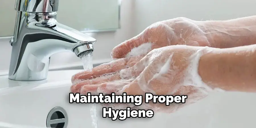 Maintaining Proper Hygiene