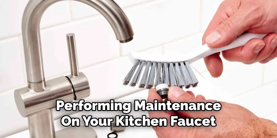 Performing Maintenance
On Your Kitchen Faucet