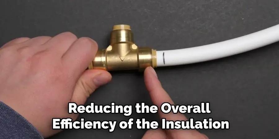 Reducing the Overall 
Efficiency of the Insulation