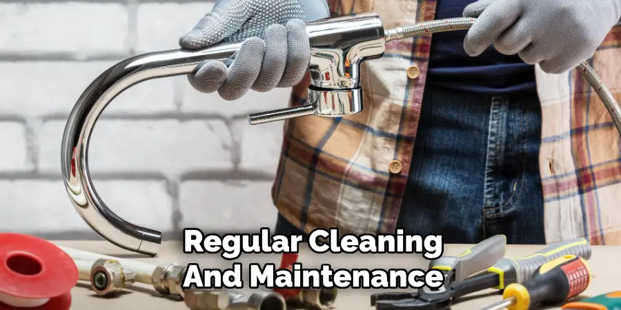 Regular Cleaning
And Maintenance