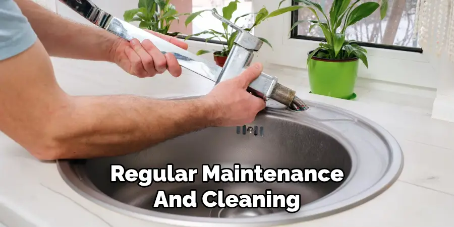 Regular Maintenance
And Cleaning