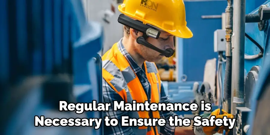 Regular Maintenance is
Necessary to Ensure the Safety