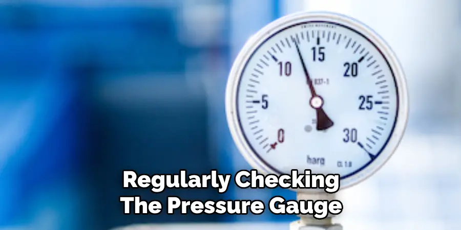 Regularly Checking the Pressure Gauge