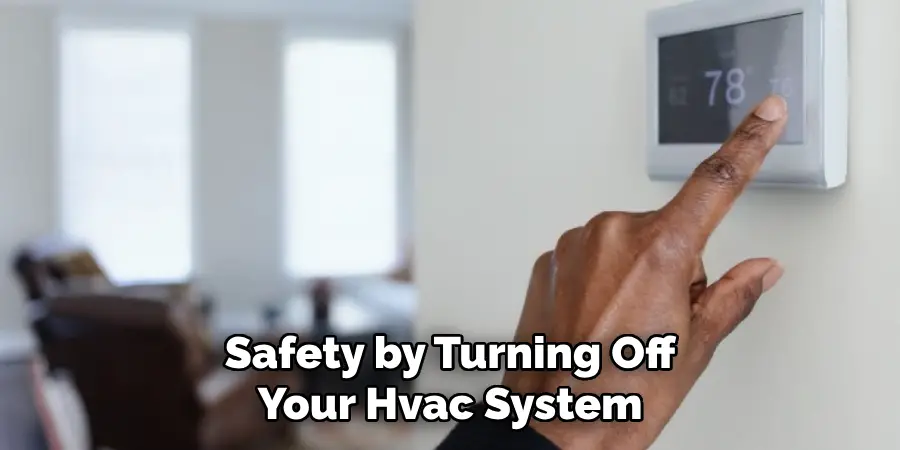 Safety by Turning Off
Your Hvac System