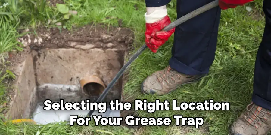 Selecting the Right Location
For Your Grease Trap