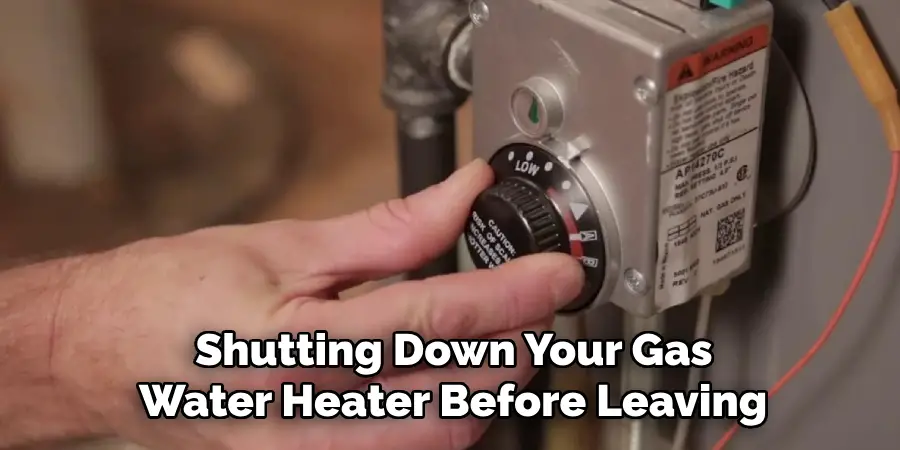 Shutting Down Your Gas
 Water Heater Before Leaving 