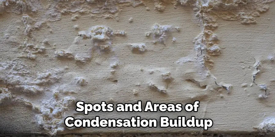 Spots and Areas of 
Condensation Buildup