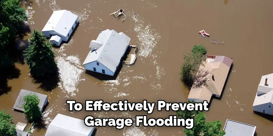 To Effectively Prevent
 Garage Flooding