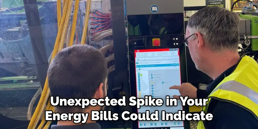 Unexpected Spike in Your
Energy Bills Could Indicate