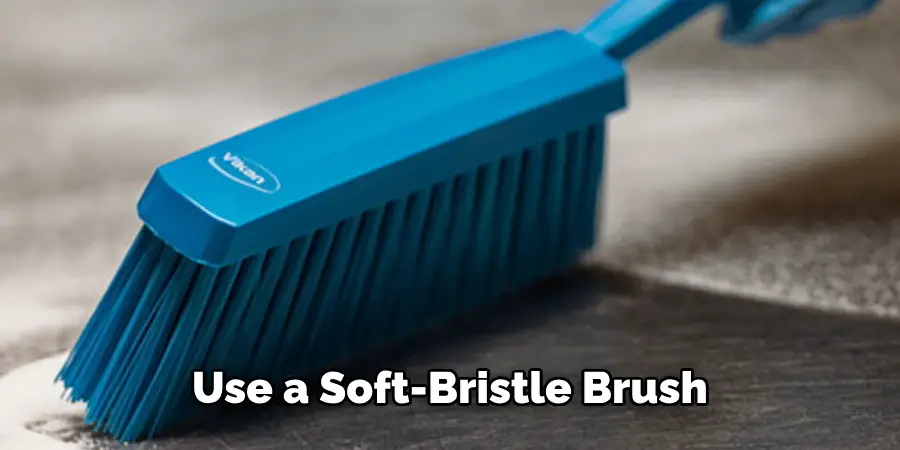 Use a Soft-bristle Brush