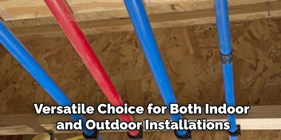 Versatile Choice for Both Indoor
 and Outdoor Installations