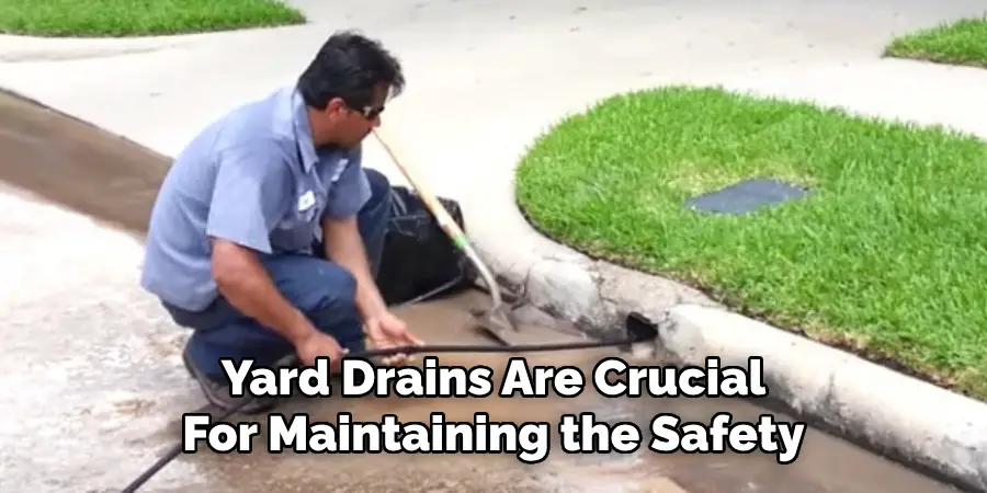 Yard Drains Are Crucial
For Maintaining the Safety