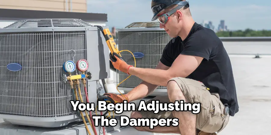 You Begin Adjusting
The Dampers