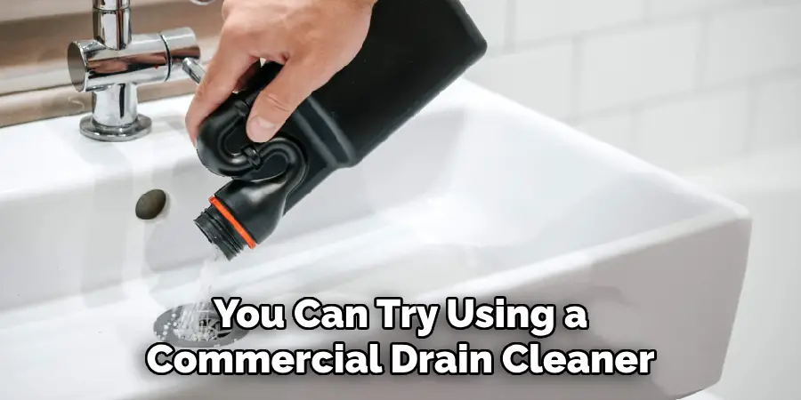 You Can Try Using a
Commercial Drain Cleaner