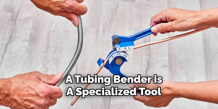 A Tubing Bender is
A Specialized Tool