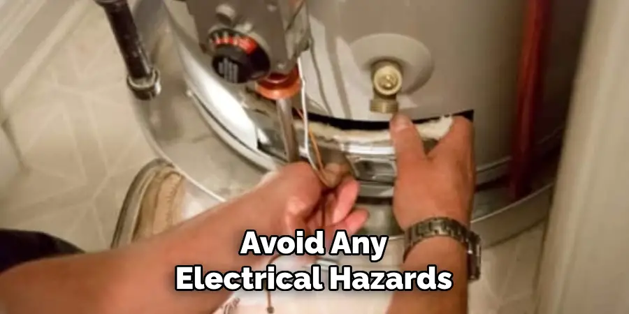 Avoid Any
Electrical Hazards