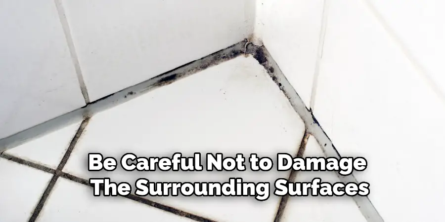 Be Careful Not to Damage 
The Surrounding Surfaces