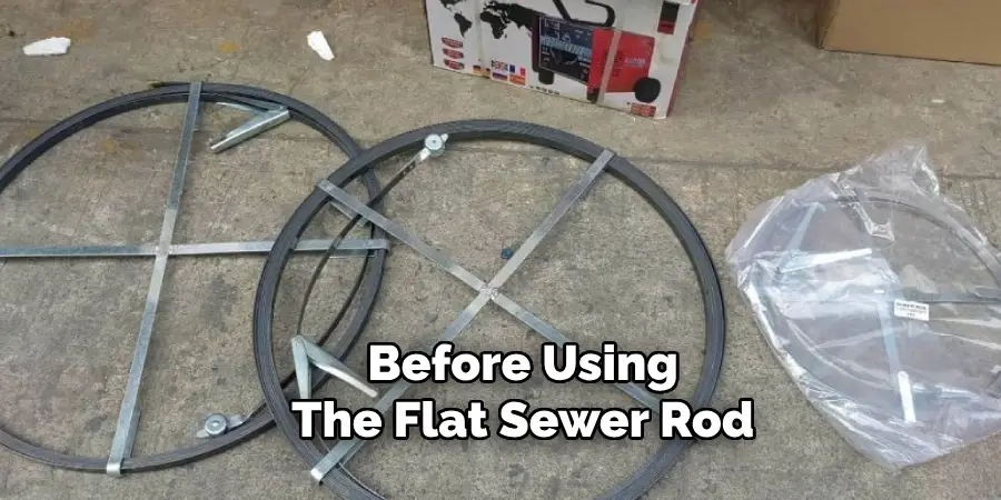 Before Using
The Flat Sewer Rod