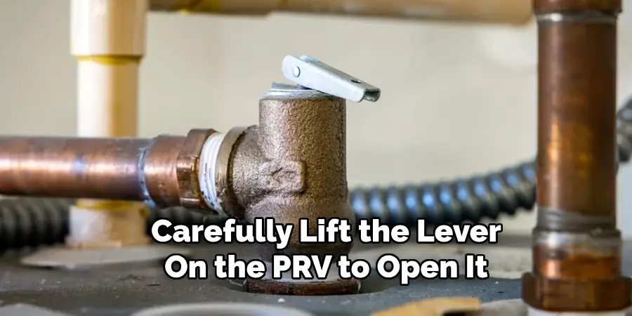 Carefully Lift the Lever
On the PRV to Open It