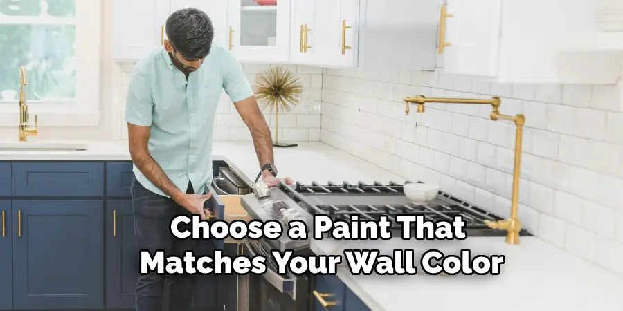 Choose a Paint That 
Matches Your Wall Color