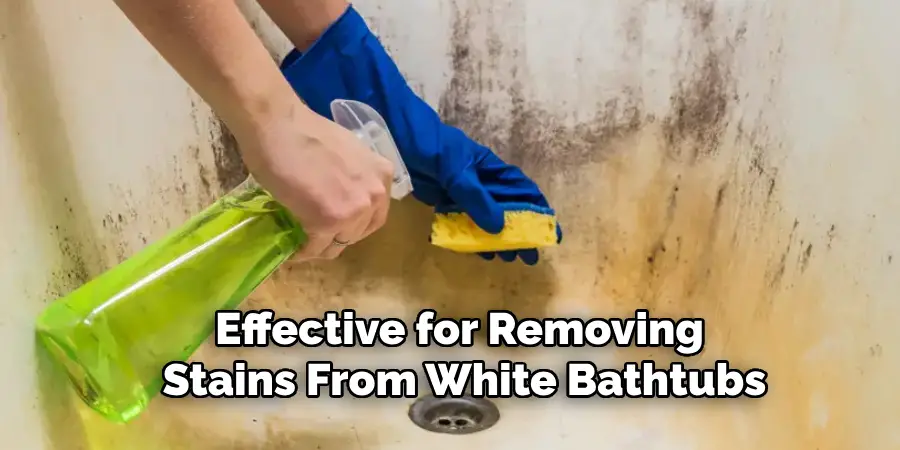 Effective for Removing 
Stains From White Bathtubs