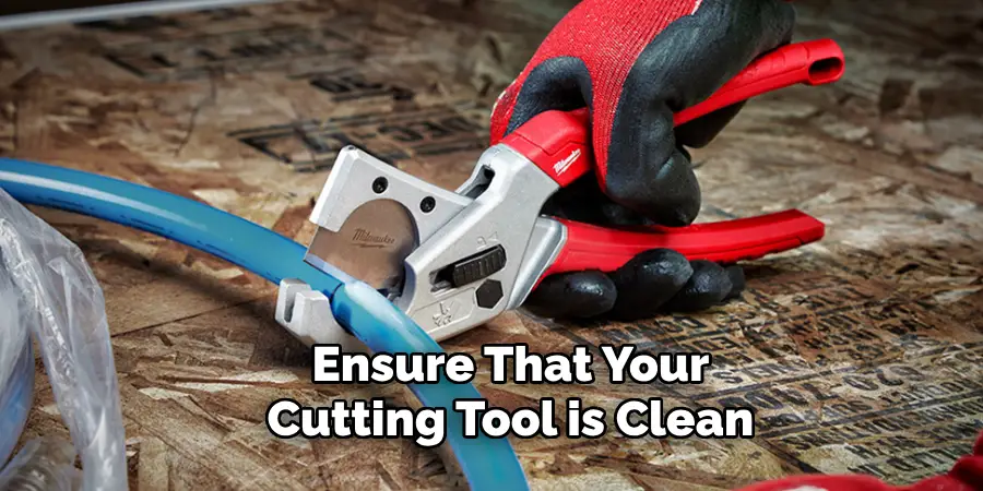 Ensure That Your
Cutting Tool is Clean