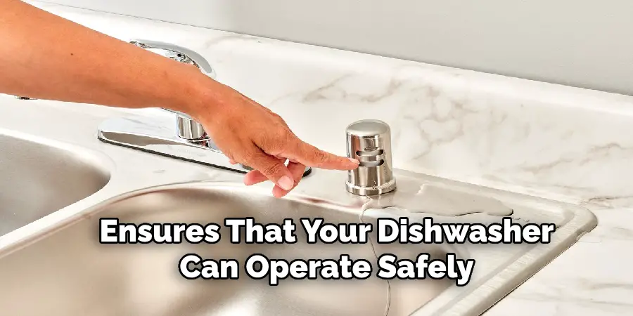 Ensures That Your Dishwasher
Can Operate Safely