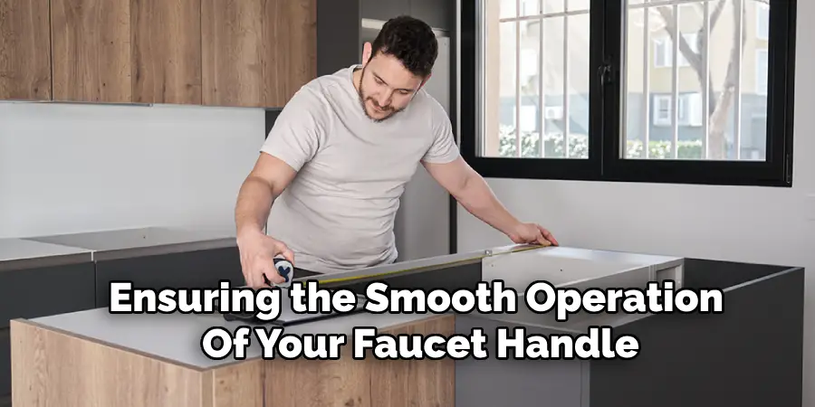 Ensuring the Smooth Operation 
Of Your Faucet Handle