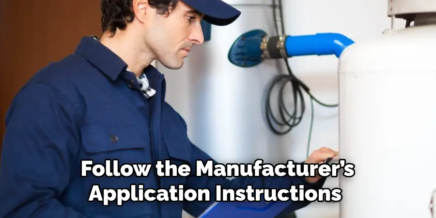 Follow the Manufacturer’s
Application Instructions 