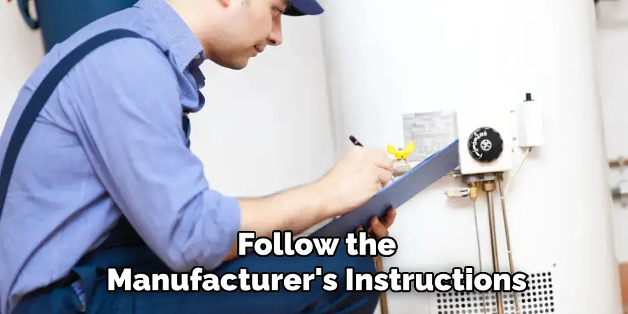 Follow the
Manufacturer's Instructions