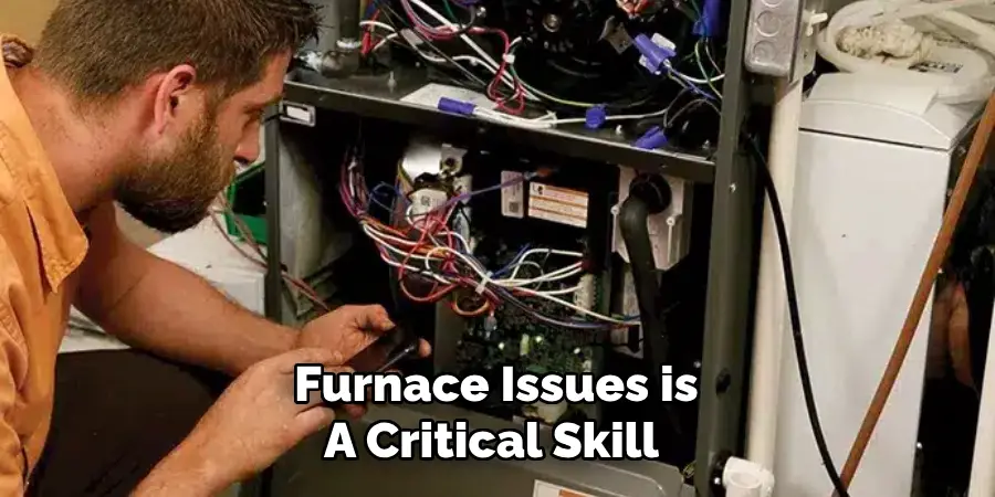 Furnace Issues is
A Critical Skill 