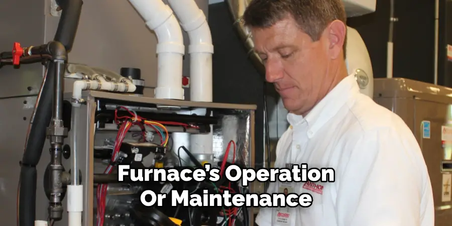 Furnace’s Operation
Or Maintenance