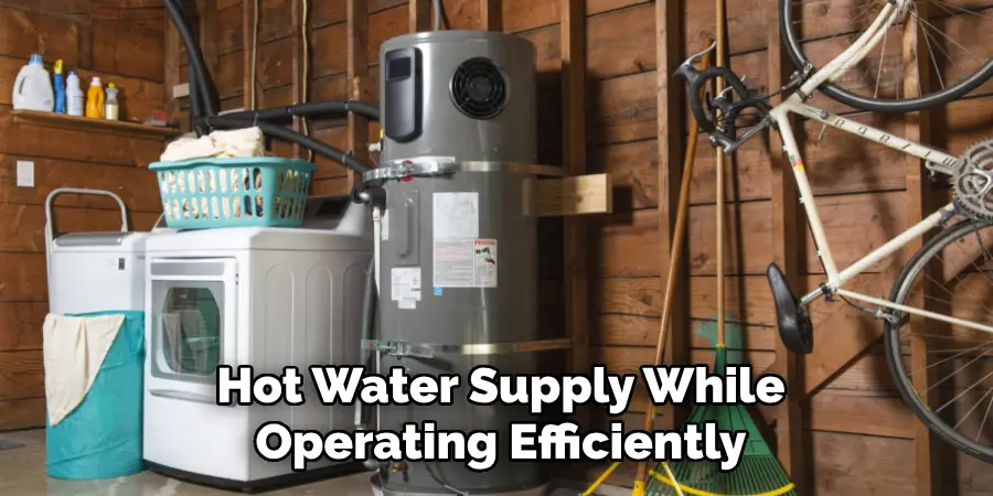 Hot Water Supply While
Operating Efficiently